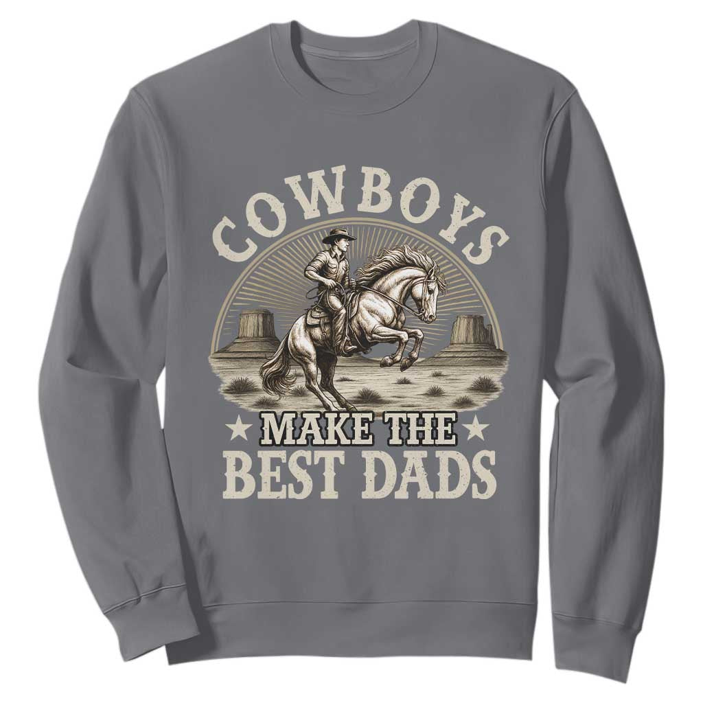 Funny Cowboys Make The Best Dads Sweatshirt Western Country Fathers Day TS11 Charcoal Print Your Wear