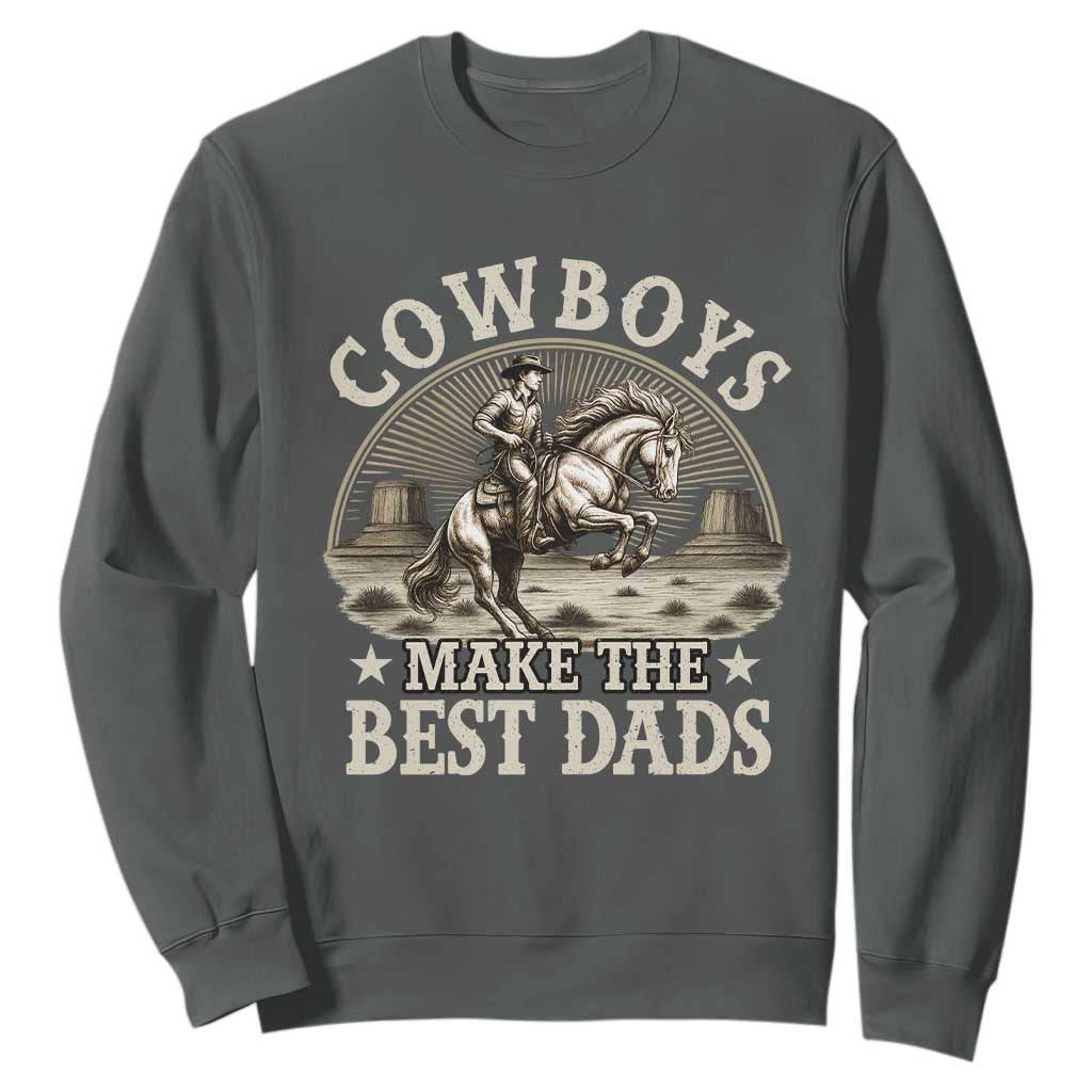 Funny Cowboys Make The Best Dads Sweatshirt Western Country Fathers Day TS11 Dark Heather Print Your Wear