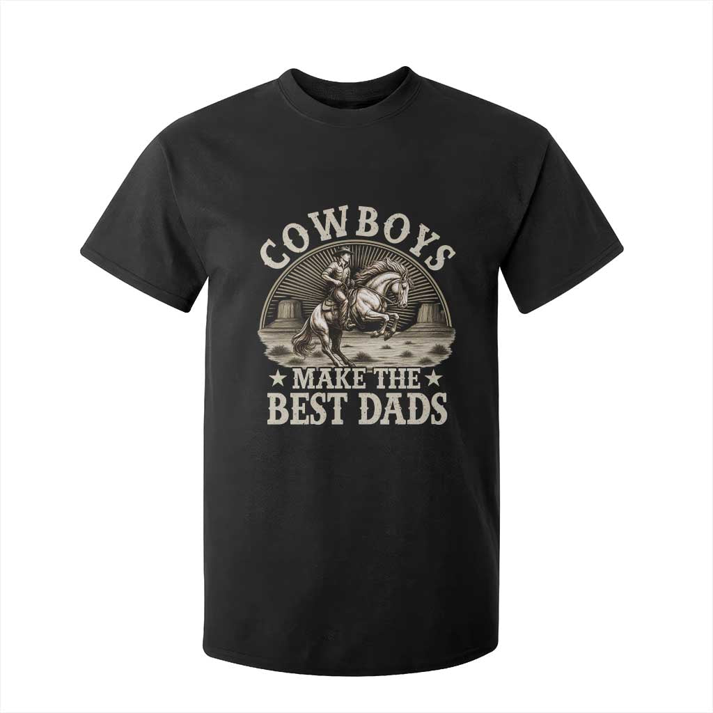 Funny Cowboys Make The Best Dads T Shirt For Kid Western Country Fathers Day TS11 Black Print Your Wear