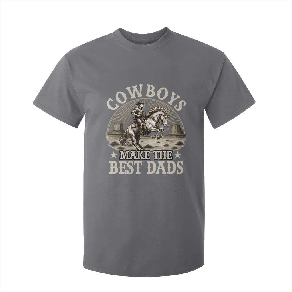 Funny Cowboys Make The Best Dads T Shirt For Kid Western Country Fathers Day TS11 Charcoal Print Your Wear