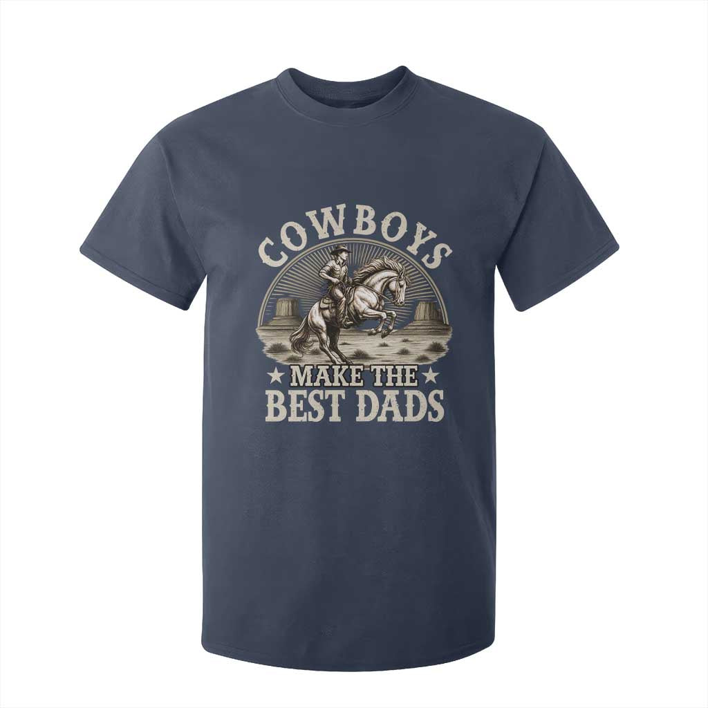 Funny Cowboys Make The Best Dads T Shirt For Kid Western Country Fathers Day TS11 Navy Print Your Wear