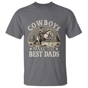 Funny Cowboys Make The Best Dads T Shirt Western Country Fathers Day TS11 Charcoal Print Your Wear