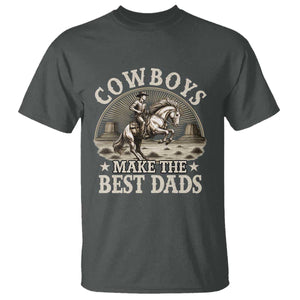 Funny Cowboys Make The Best Dads T Shirt Western Country Fathers Day TS11 Dark Heather Print Your Wear