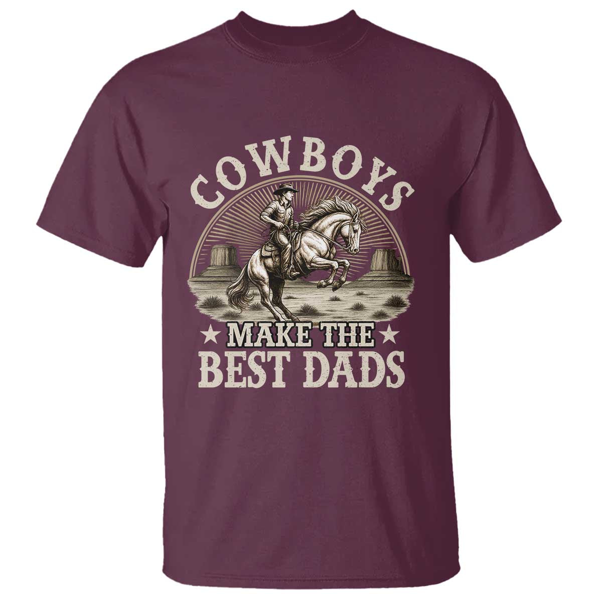 Funny Cowboys Make The Best Dads T Shirt Western Country Fathers Day TS11 Maroon Print Your Wear