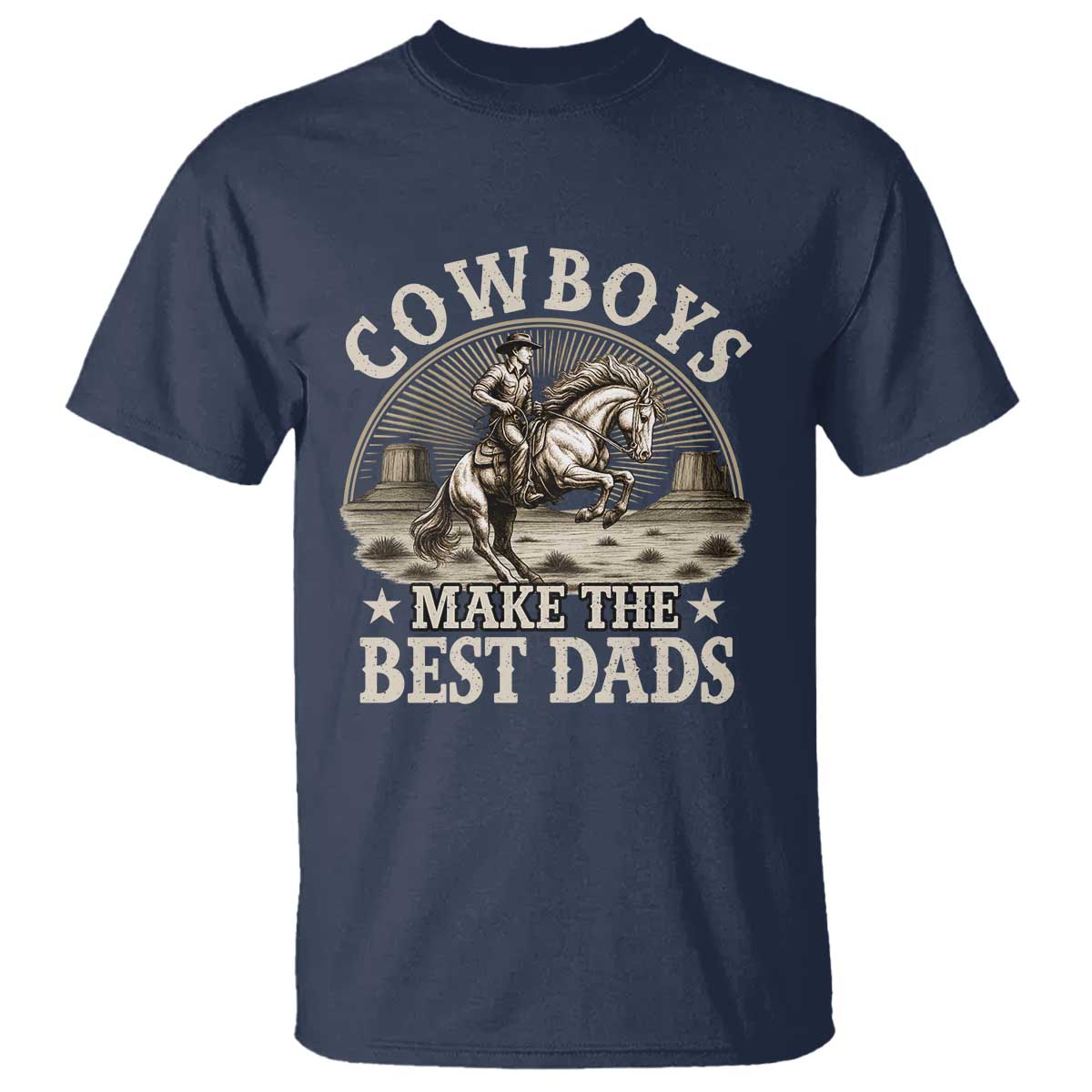 Funny Cowboys Make The Best Dads T Shirt Western Country Fathers Day TS11 Navy Print Your Wear