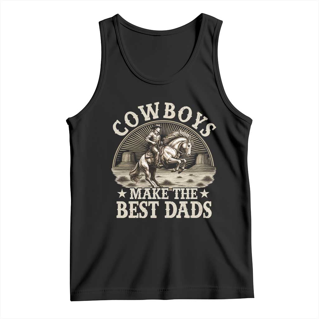 Funny Cowboys Make The Best Dads Tank Top Western Country Father's Day TS11 Black Print Your Wear