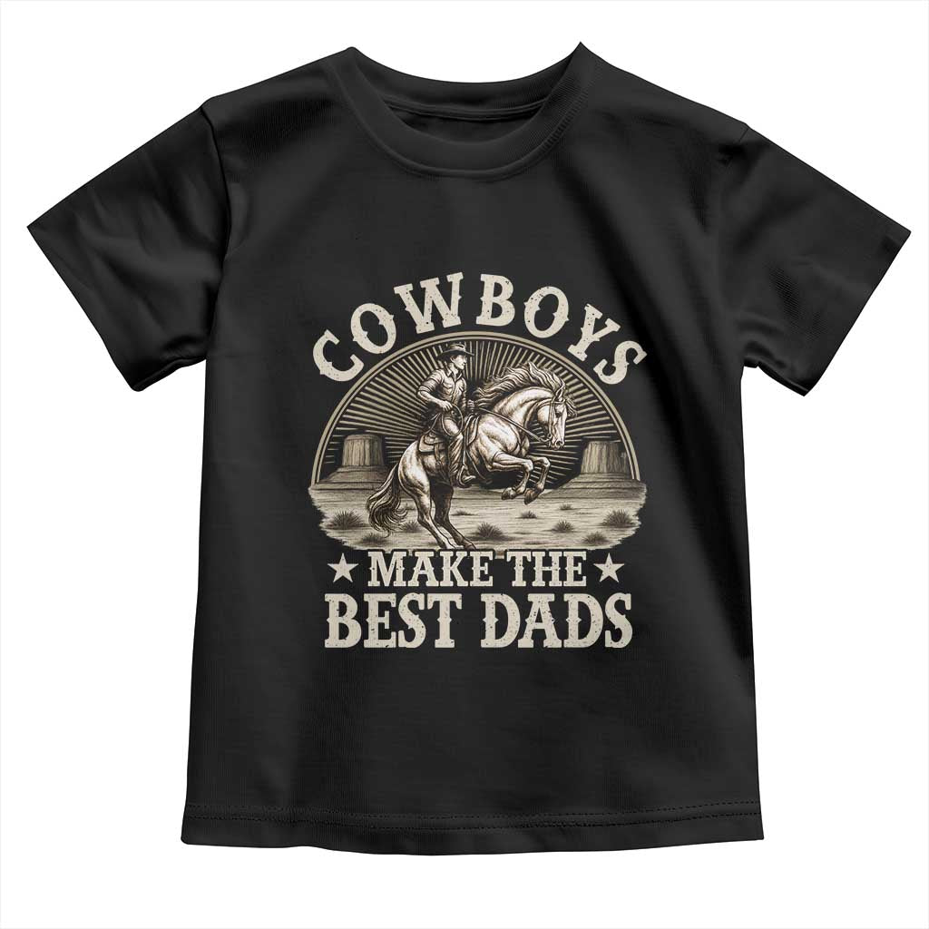 Funny Cowboys Make The Best Dads Toddler T Shirt Western Country Father's Day TS11 Black Print Your Wear