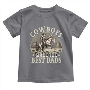 Funny Cowboys Make The Best Dads Toddler T Shirt Western Country Father's Day TS11 Charcoal Print Your Wear