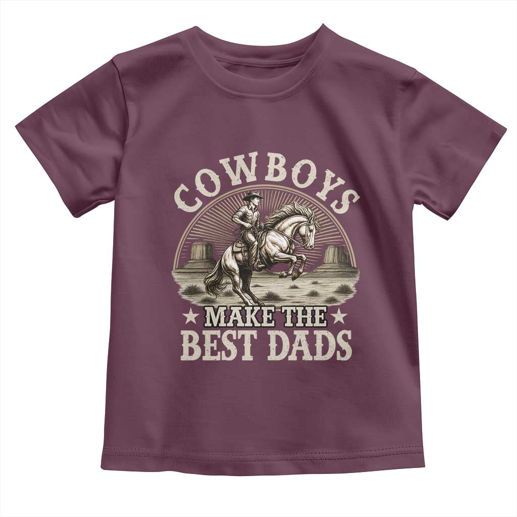 Funny Cowboys Make The Best Dads Toddler T Shirt Western Country Father's Day TS11 Maroon Print Your Wear