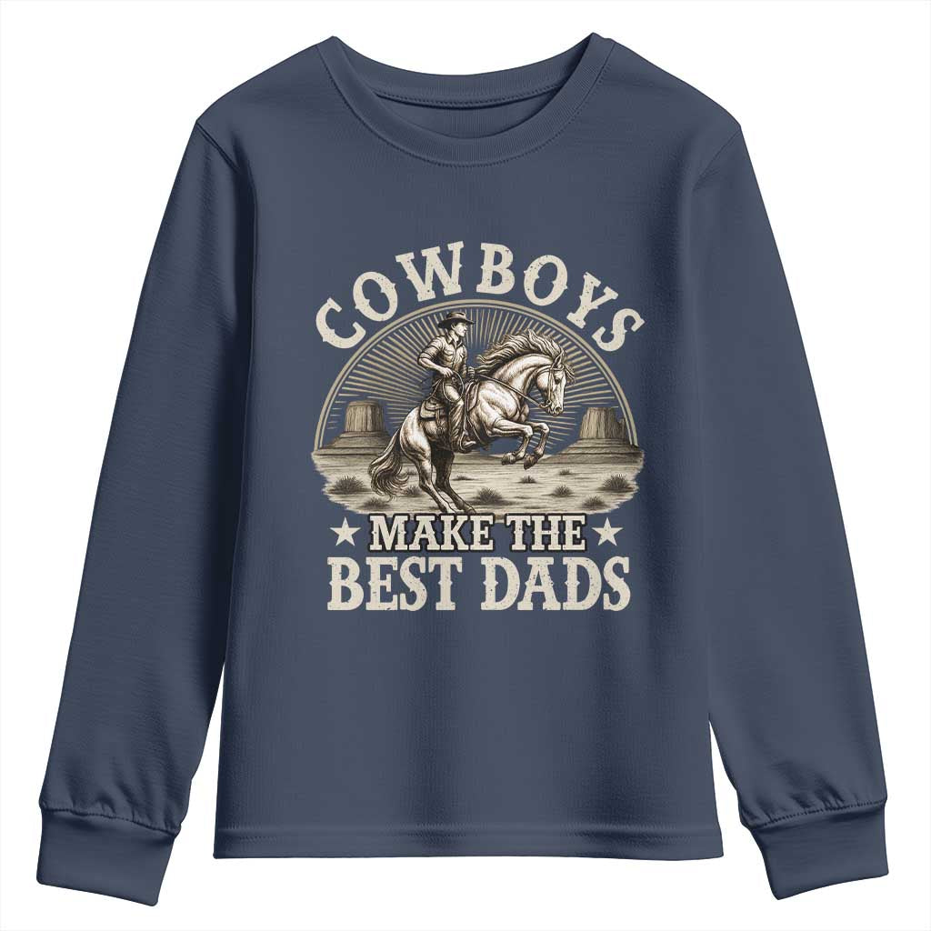 Funny Cowboys Make The Best Dads Youth Sweatshirt Western Country Fathers Day TS11 Navy Print Your Wear
