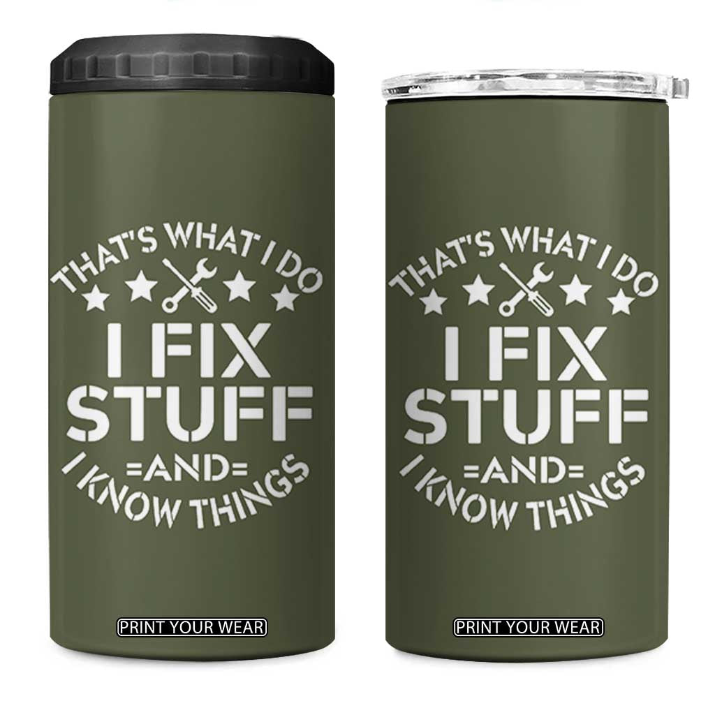 Funny Dad 4 in 1 Can Cooler Tumbler That's What I Do I Fix Stuff And I Know Things Fathers Day TB10 One Size: 16 oz Olive Print Your Wear