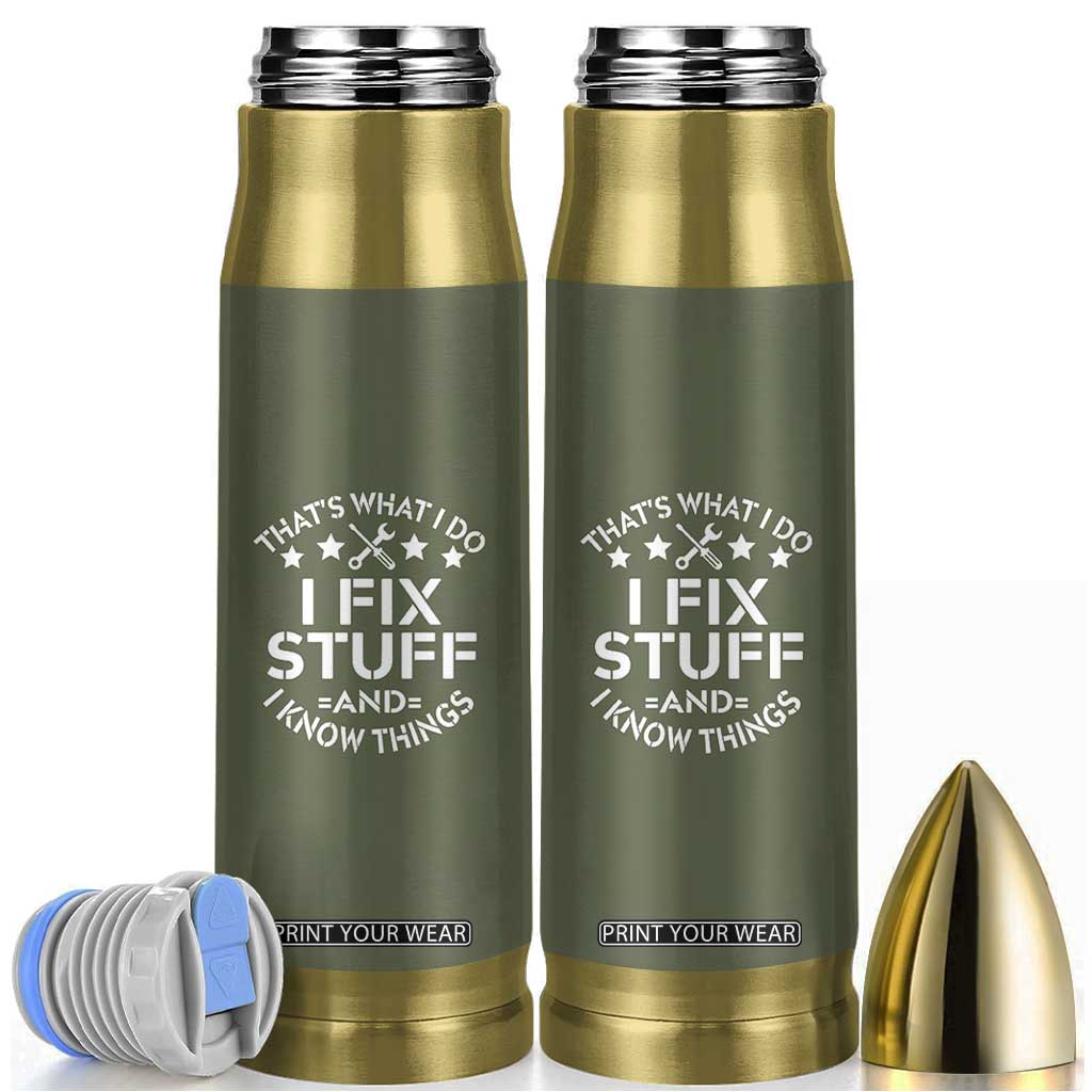 Funny Dad Bullet Tumbler That's What I Do I Fix Stuff And I Know Things Fathers Day TB10 Olive Print Your Wear