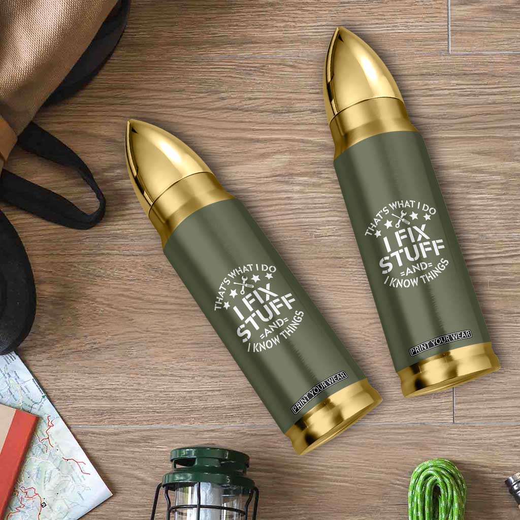 Funny Dad Bullet Tumbler That's What I Do I Fix Stuff And I Know Things Fathers Day TB10 Print Your Wear