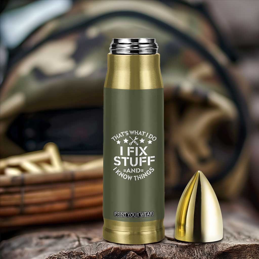 Funny Dad Bullet Tumbler That's What I Do I Fix Stuff And I Know Things Fathers Day TB10 Print Your Wear