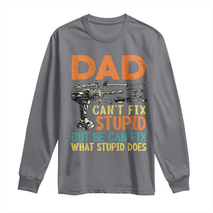 Funny Dad Can't Fix Stupid But He Can Fix What Stupid Does Long Sleeve Shirt Father's Day TS11 Charcoal Print Your Wear