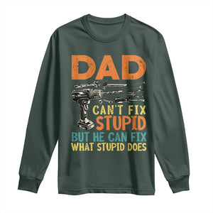 Funny Dad Can't Fix Stupid But He Can Fix What Stupid Does Long Sleeve Shirt Father's Day TS11 Dark Forest Green Print Your Wear