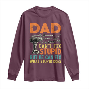 Funny Dad Can't Fix Stupid But He Can Fix What Stupid Does Long Sleeve Shirt Father's Day TS11 Maroon Print Your Wear