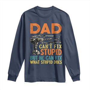 Funny Dad Can't Fix Stupid But He Can Fix What Stupid Does Long Sleeve Shirt Father's Day TS11 Navy Print Your Wear