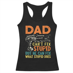 Funny Dad Can't Fix Stupid But He Can Fix What Stupid Does Racerback Tank Top Father's Day TS11 Black Print Your Wear
