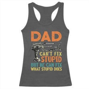 Funny Dad Can't Fix Stupid But He Can Fix What Stupid Does Racerback Tank Top Father's Day TS11 Dark Heather Print Your Wear