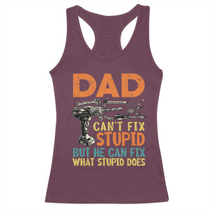 Funny Dad Can't Fix Stupid But He Can Fix What Stupid Does Racerback Tank Top Father's Day TS11 Maroon Print Your Wear