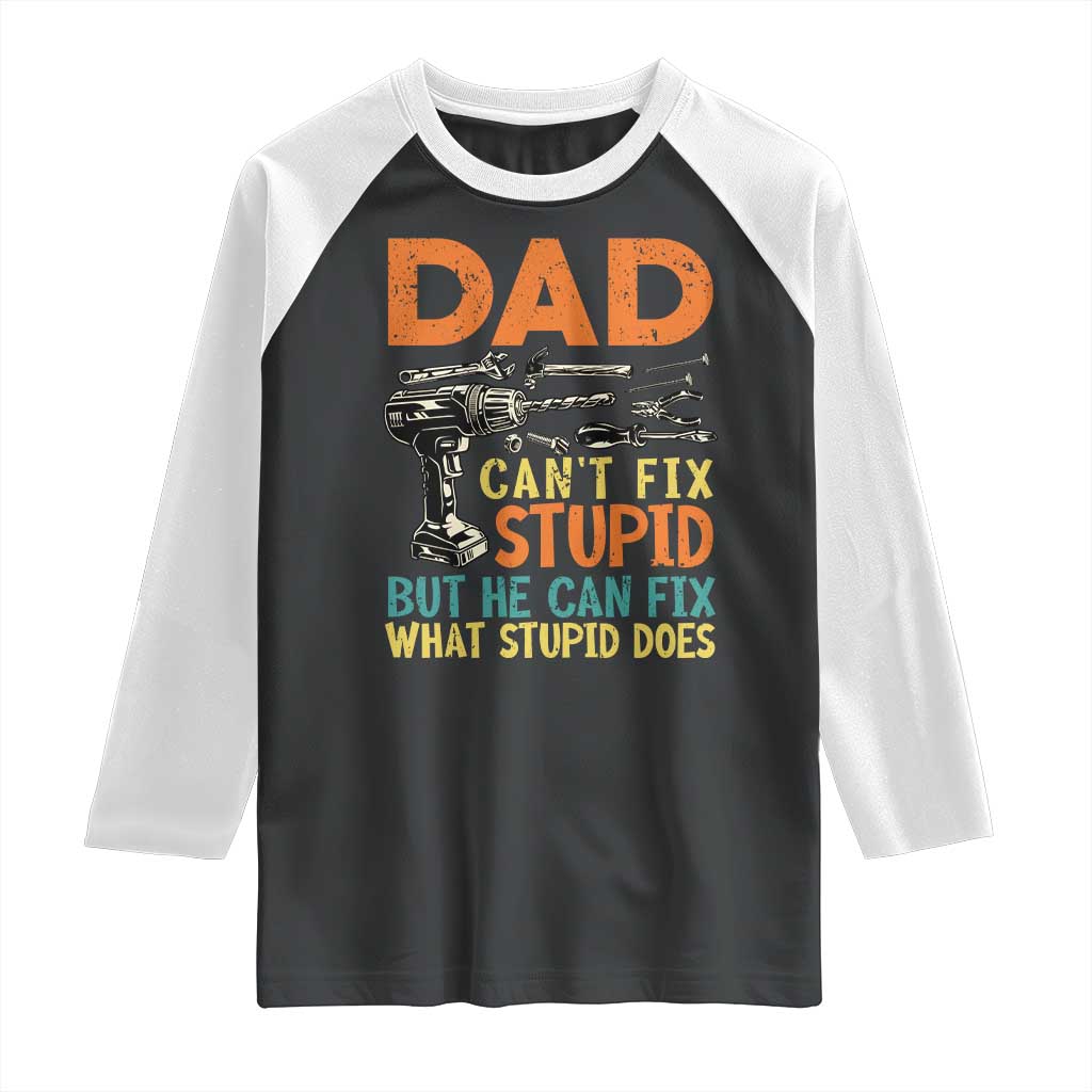 Funny Dad Can't Fix Stupid But He Can Fix What Stupid Does Raglan Shirt Father's Day TS11 Black White Print Your Wear