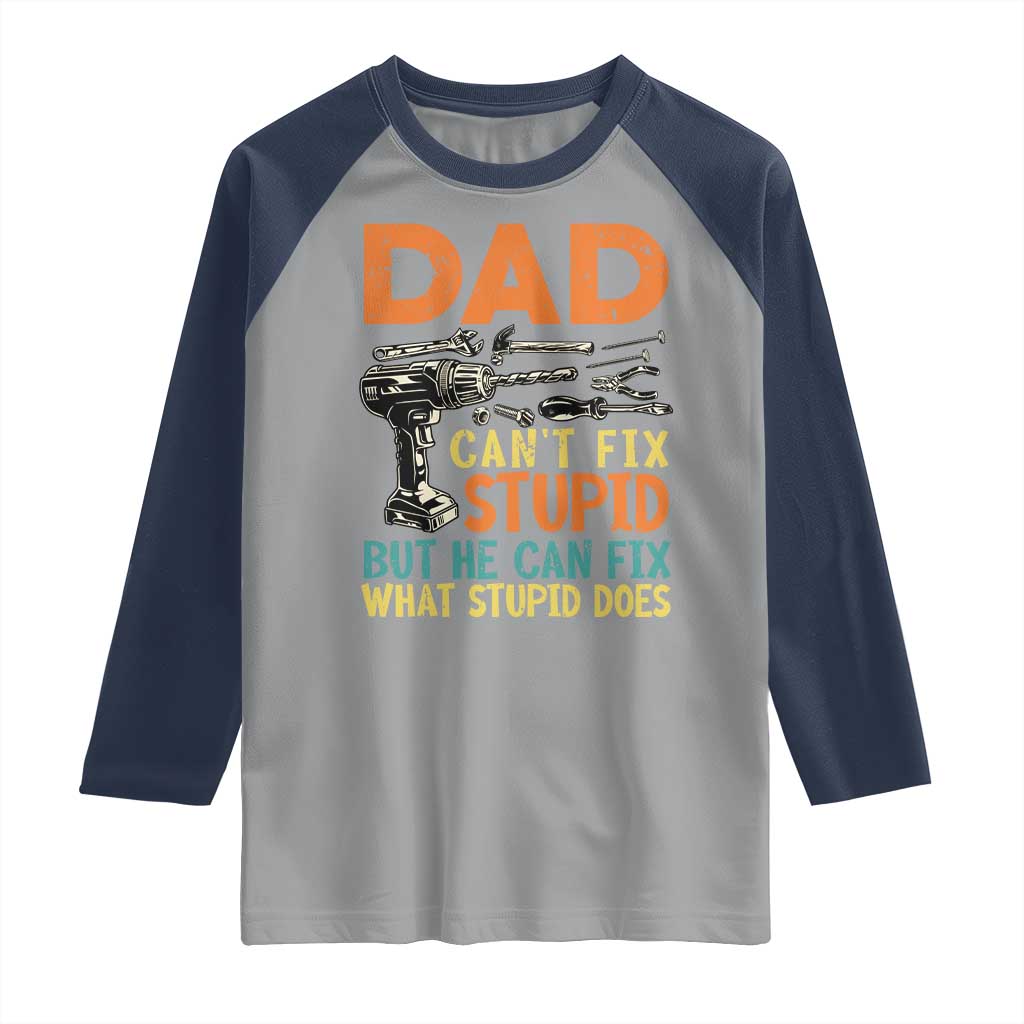 Funny Dad Can't Fix Stupid But He Can Fix What Stupid Does Raglan Shirt Father's Day TS11 Sport Gray Navy Print Your Wear