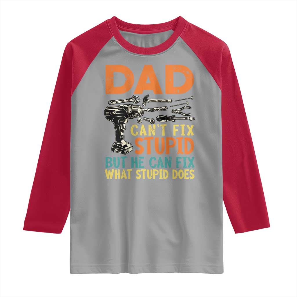 Funny Dad Can't Fix Stupid But He Can Fix What Stupid Does Raglan Shirt Father's Day TS11 Sport Gray Red Print Your Wear