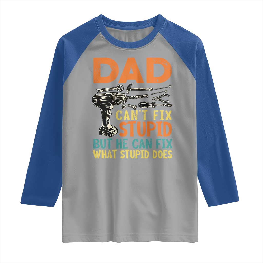 Funny Dad Can't Fix Stupid But He Can Fix What Stupid Does Raglan Shirt Father's Day TS11 Sport Gray Royal Print Your Wear