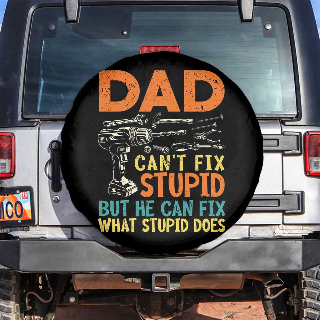 Funny Dad Can't Fix Stupid But He Can Fix What Stupid Does Spare Tire Cover Father's Day TS11 No hole Black Print Your Wear