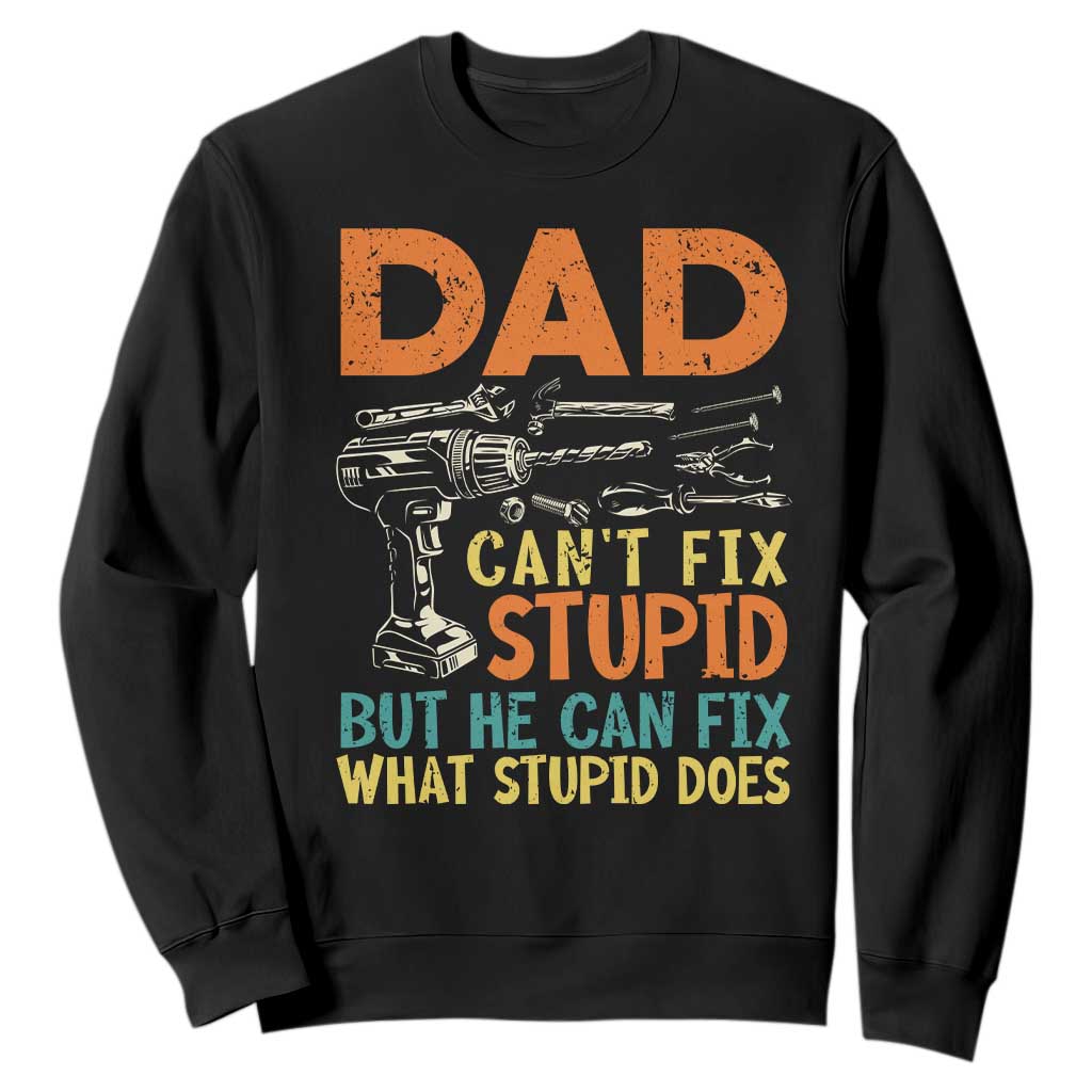 Funny Dad Can't Fix Stupid But He Can Fix What Stupid Does Sweatshirt Father's Day TS11 Black Print Your Wear