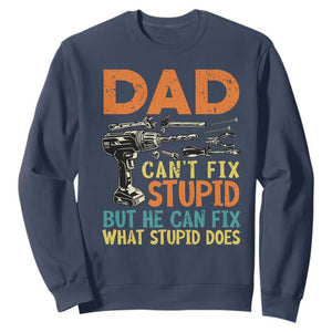 Funny Dad Can't Fix Stupid But He Can Fix What Stupid Does Sweatshirt Father's Day TS11 Navy Print Your Wear
