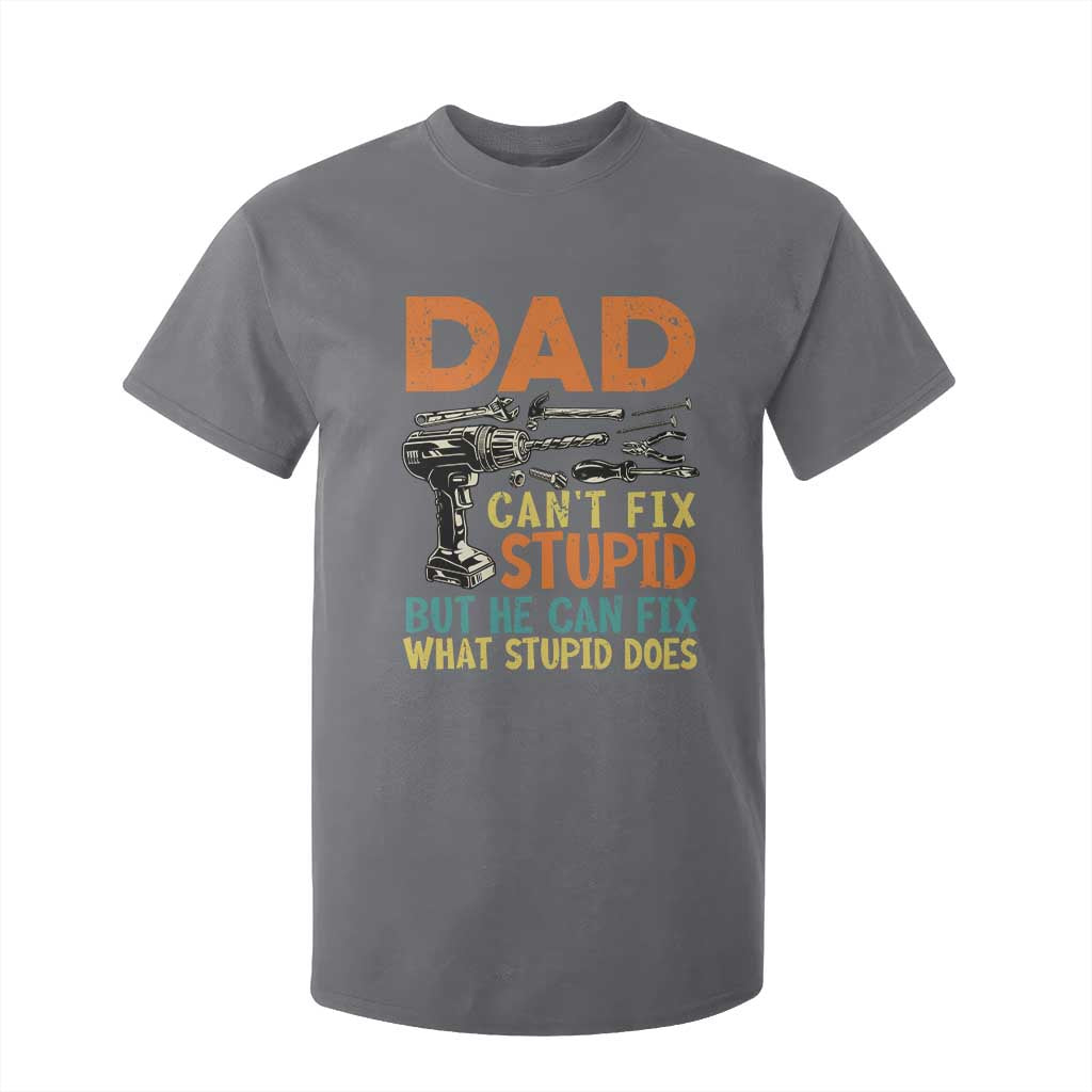 Funny Dad Can't Fix Stupid But He Can Fix What Stupid Does T Shirt For Kid Father's Day TS11 Charcoal Print Your Wear