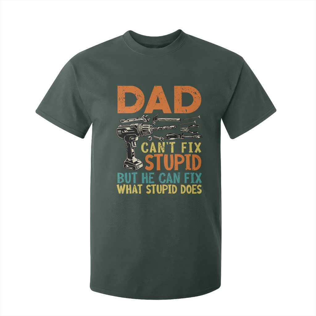 Funny Dad Can't Fix Stupid But He Can Fix What Stupid Does T Shirt For Kid Father's Day TS11 Dark Forest Green Print Your Wear