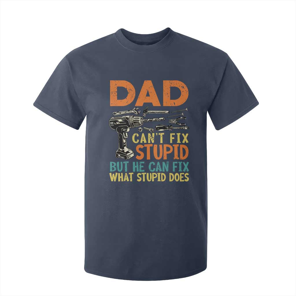 Funny Dad Can't Fix Stupid But He Can Fix What Stupid Does T Shirt For Kid Father's Day TS11 Navy Print Your Wear