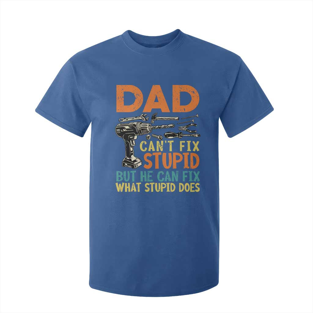 Funny Dad Can't Fix Stupid But He Can Fix What Stupid Does T Shirt For Kid Father's Day TS11 Royal Blue Print Your Wear