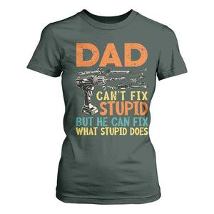 Funny Dad Can't Fix Stupid But He Can Fix What Stupid Does T Shirt For Women Father's Day TS11 Dark Forest Green Print Your Wear