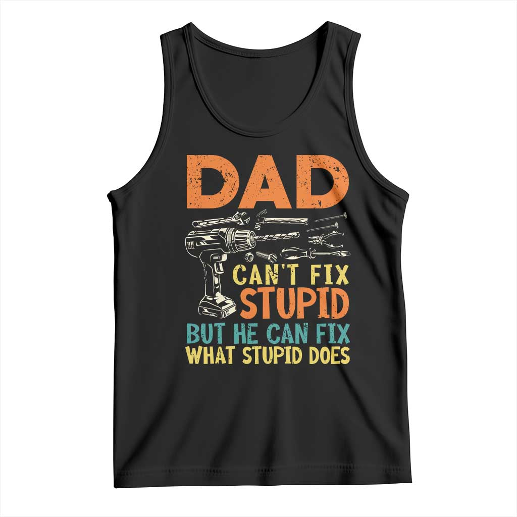 Funny Dad Can't Fix Stupid But He Can Fix What Stupid Does Tank Top Father's Day TS11 Black Print Your Wear