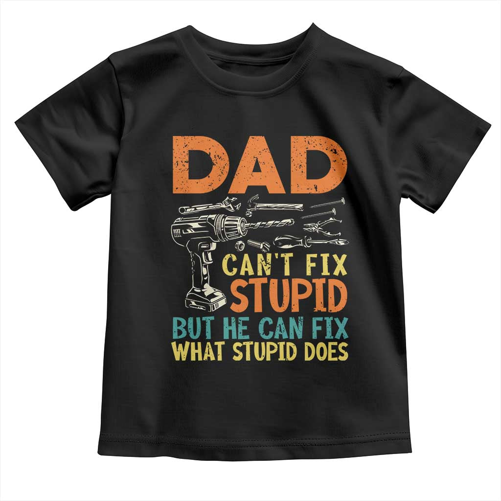Funny Dad Can't Fix Stupid But He Can Fix What Stupid Does Toddler T Shirt Father's Day TS11 Black Print Your Wear