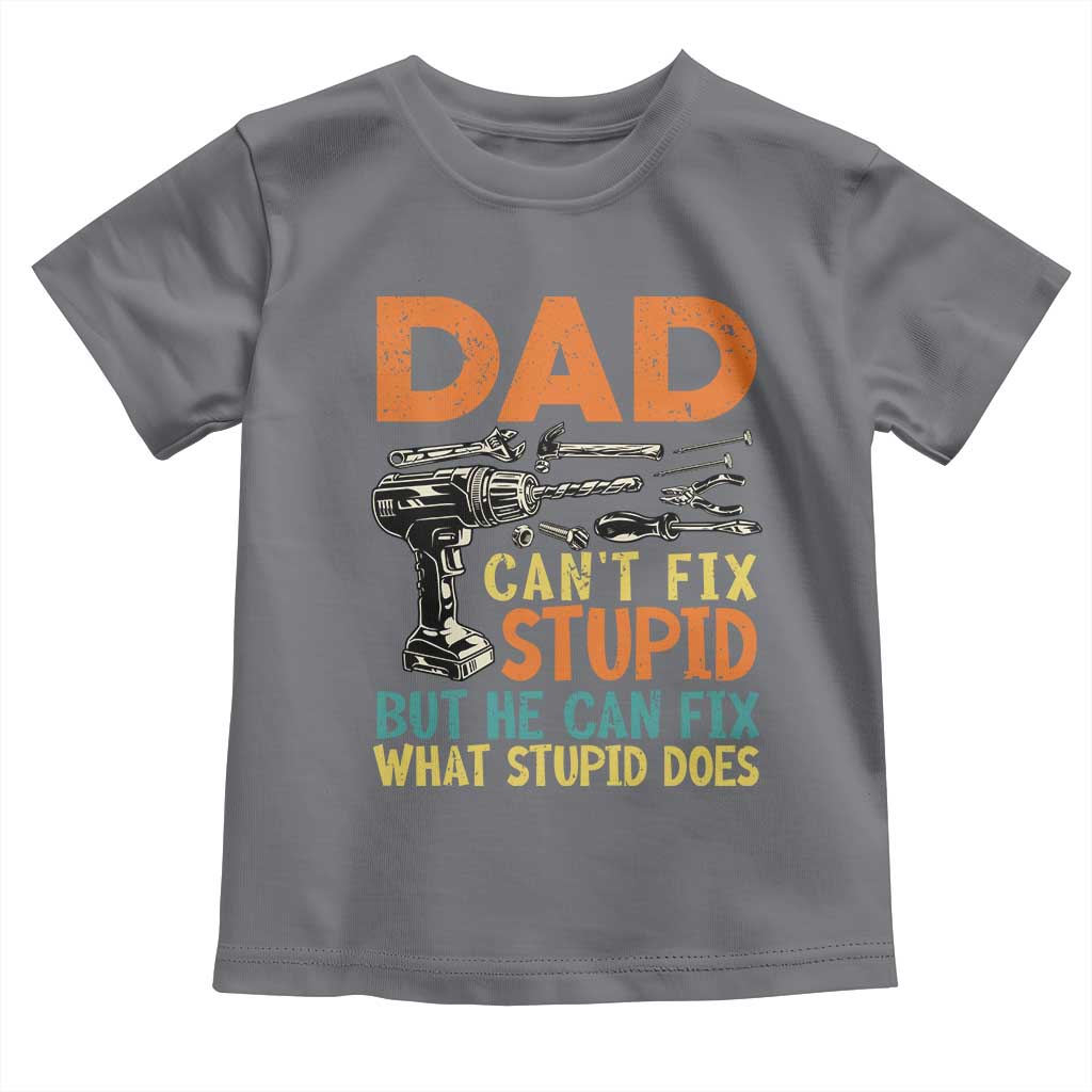 Funny Dad Can't Fix Stupid But He Can Fix What Stupid Does Toddler T Shirt Father's Day TS11 Charcoal Print Your Wear