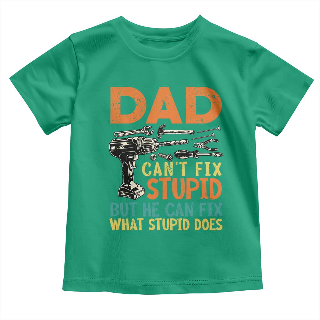 Funny Dad Can't Fix Stupid But He Can Fix What Stupid Does Toddler T Shirt Father's Day TS11 Irish Green Print Your Wear