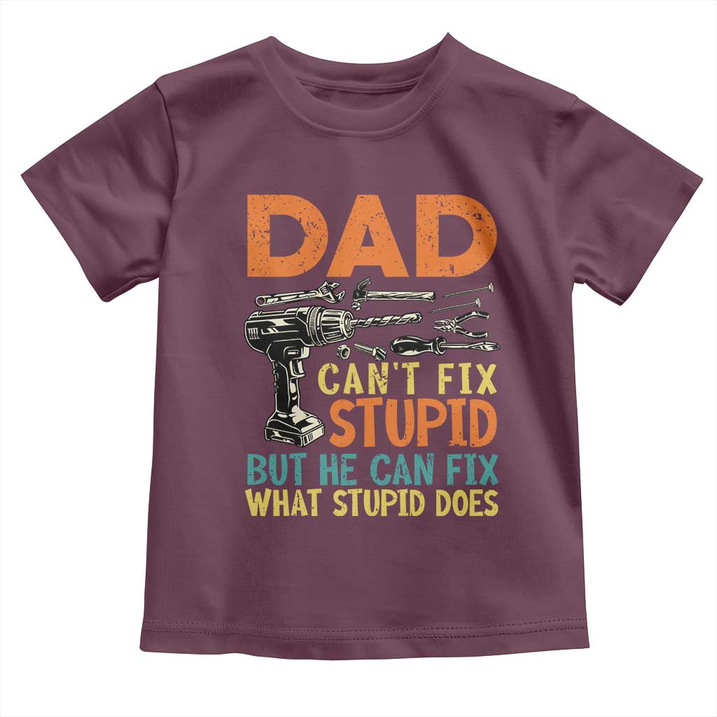 Funny Dad Can't Fix Stupid But He Can Fix What Stupid Does Toddler T Shirt Father's Day TS11 Maroon Print Your Wear