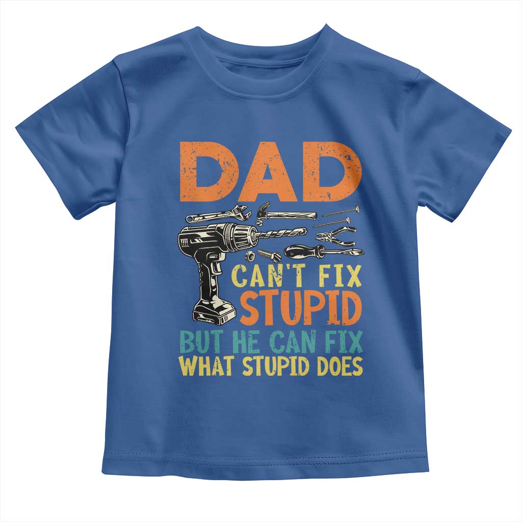 Funny Dad Can't Fix Stupid But He Can Fix What Stupid Does Toddler T Shirt Father's Day TS11 Royal Blue Print Your Wear