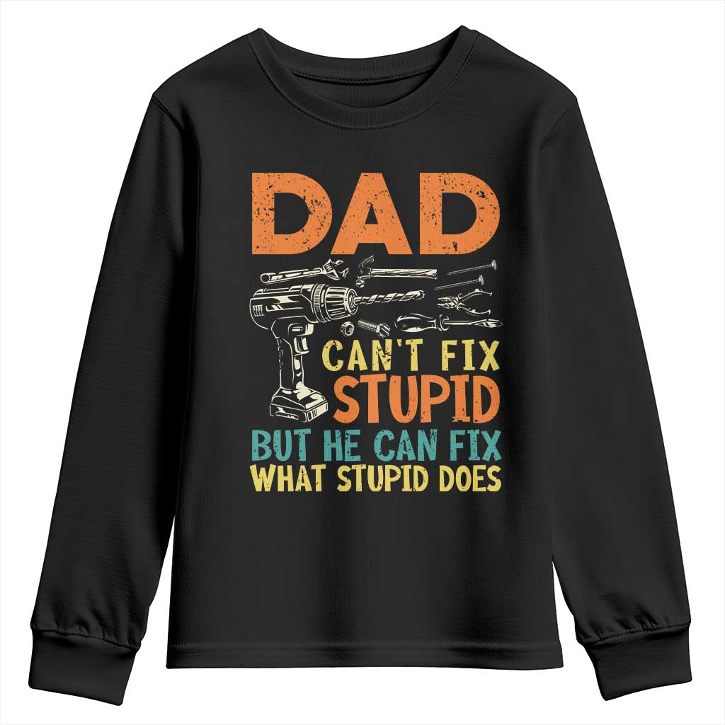 Funny Dad Can't Fix Stupid But He Can Fix What Stupid Does Youth Sweatshirt Father's Day TS11 Black Print Your Wear