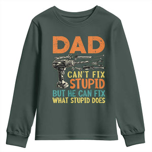 Funny Dad Can't Fix Stupid But He Can Fix What Stupid Does Youth Sweatshirt Father's Day TS11 Dark Forest Green Print Your Wear