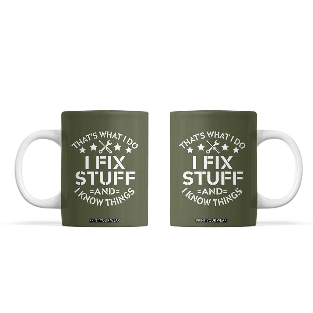 Funny Dad Coffee Mug That's What I Do I Fix Stuff And I Know Things Fathers Day TB10 Olive Print Your Wear