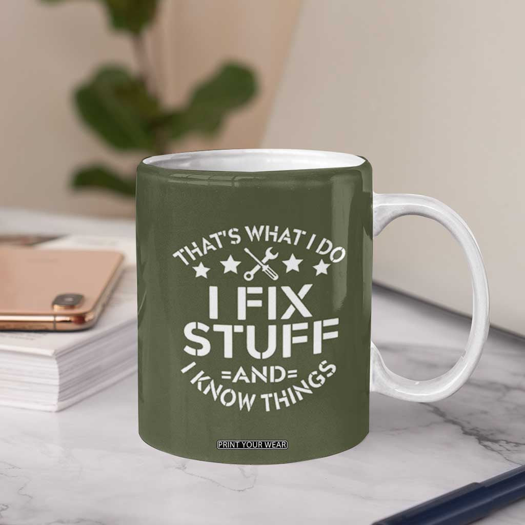 Funny Dad Coffee Mug That's What I Do I Fix Stuff And I Know Things Fathers Day TB10 Print Your Wear