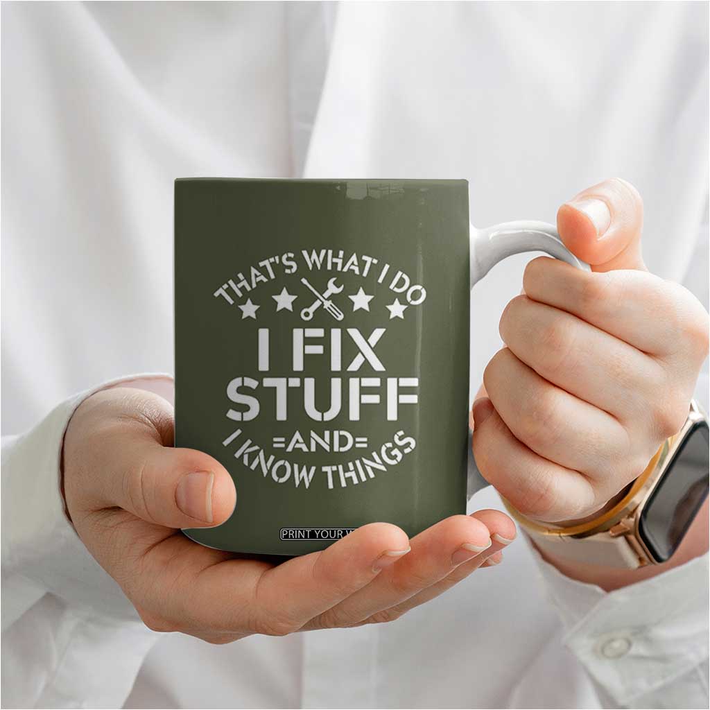 Funny Dad Coffee Mug That's What I Do I Fix Stuff And I Know Things Fathers Day TB10 Print Your Wear