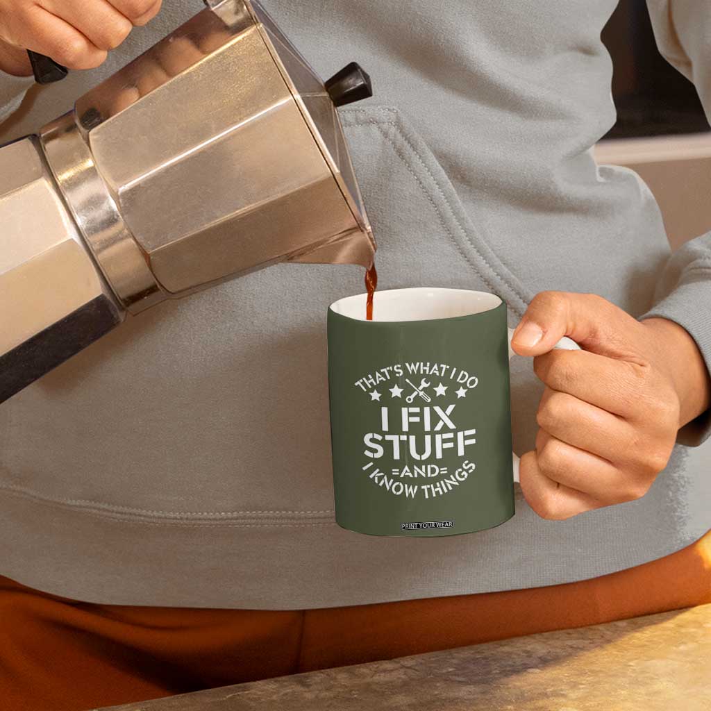 Funny Dad Coffee Mug That's What I Do I Fix Stuff And I Know Things Fathers Day TB10 Print Your Wear