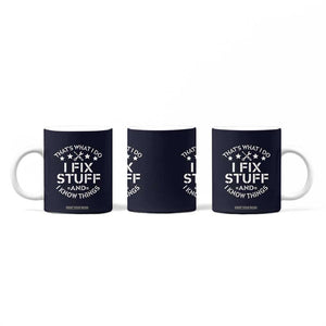 Funny Dad Coffee Mug That's What I Do I Fix Stuff And I Know Things Navy TB10 Print Your Wear